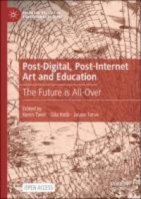 Image of Post-digital, post-internet art and education : the future is all-over
